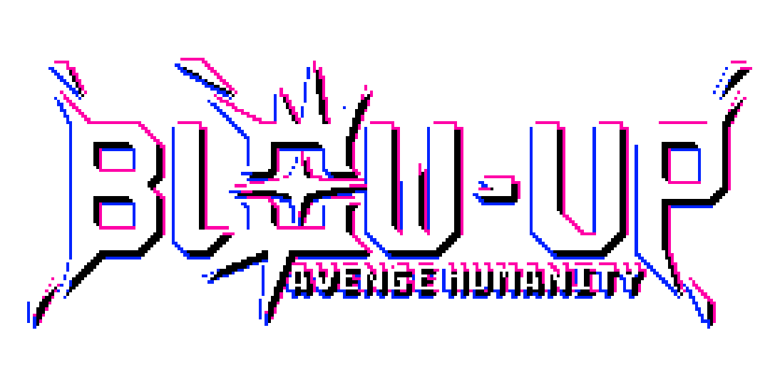 BLOW-UP: Avenge Humanity